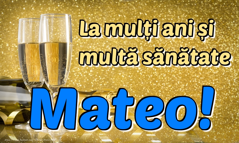  Felicitari de la multi ani - Sampanie | La mulți ani multă sănătate Mateo!