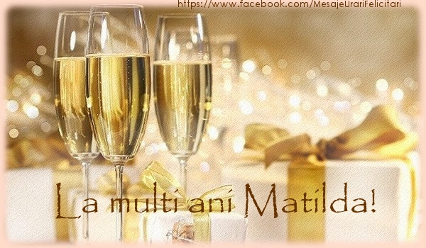Felicitari de la multi ani - Sampanie | La multi ani Matilda!