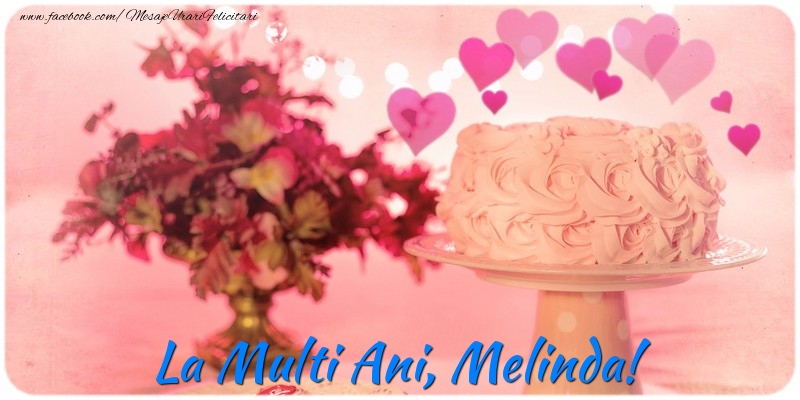  Felicitari de la multi ani - ❤️❤️❤️ Flori & Inimioare & Tort | La multi ani, Melinda!