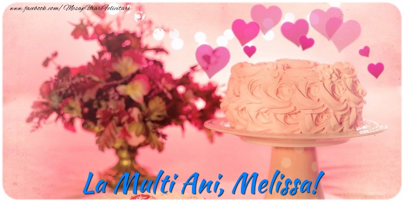 Felicitari de la multi ani - ❤️❤️❤️ Flori & Inimioare & Tort | La multi ani, Melissa!