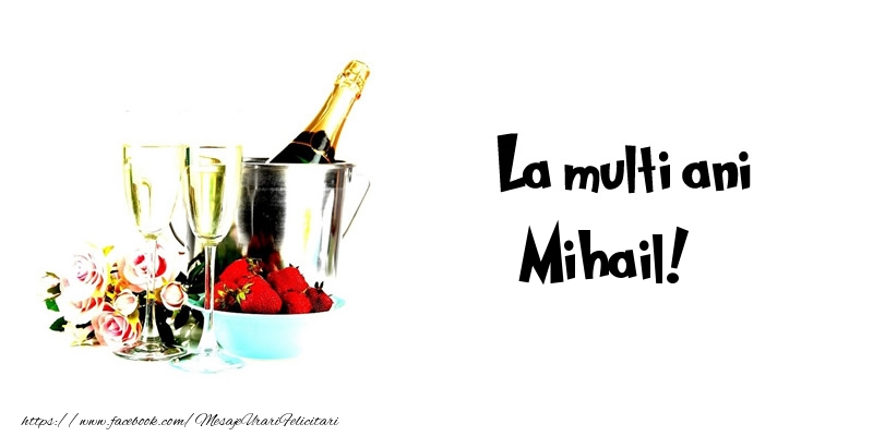  Felicitari de la multi ani - Flori & Sampanie | La multi ani Mihail!