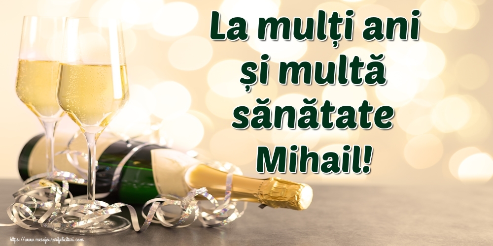  Felicitari de la multi ani - Sampanie | La mulți ani și multă sănătate Mihail!