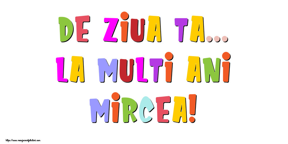 Felicitari de la multi ani - Mesaje | De ziua ta... La multi ani, Mircea!