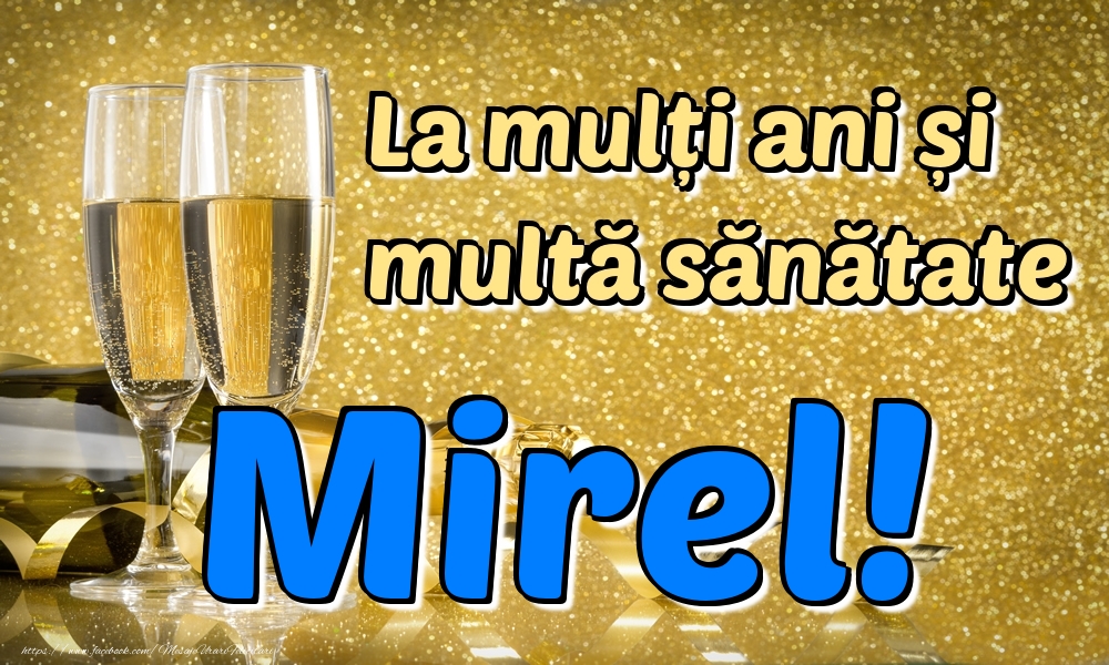  Felicitari de la multi ani - Sampanie | La mulți ani multă sănătate Mirel!