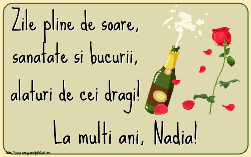  Felicitari de la multi ani - Flori & Sampanie | Zile pline de soare, sanatate si bucurii, alaturi de cei dragi! La multi ani, Nadia!