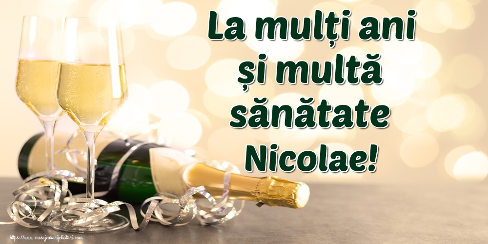  Felicitari de la multi ani - La mulți ani și multă sănătate Nicolae!