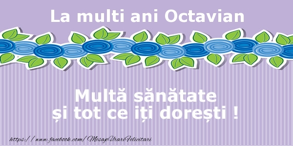 Felicitari de la multi ani - La multi ani Octavian Multa sanatate si tot ce iti doresti !