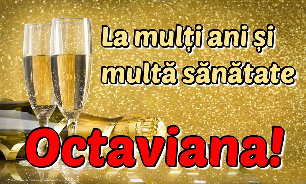 Felicitari de la multi ani - Sampanie | La mulți ani multă sănătate Octaviana!