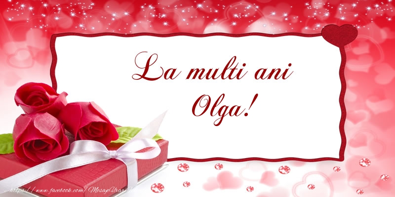 Felicitari de la multi ani - Cadou & Trandafiri | La multi ani Olga!