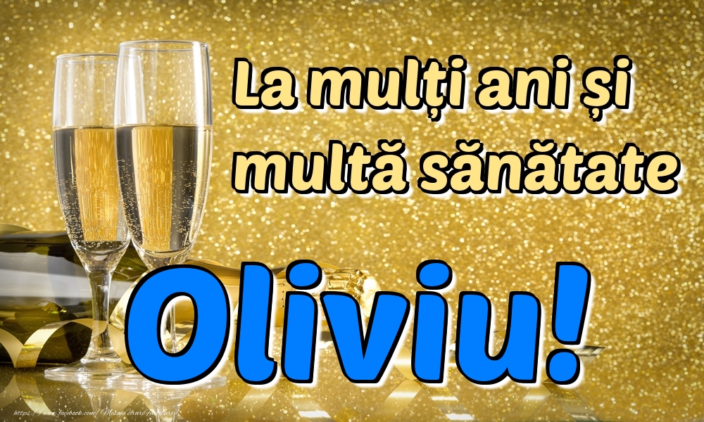  Felicitari de la multi ani - Sampanie | La mulți ani multă sănătate Oliviu!