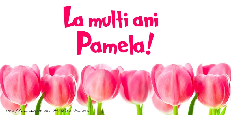  Felicitari de la multi ani - Flori & Lalele | La multi ani Pamela!