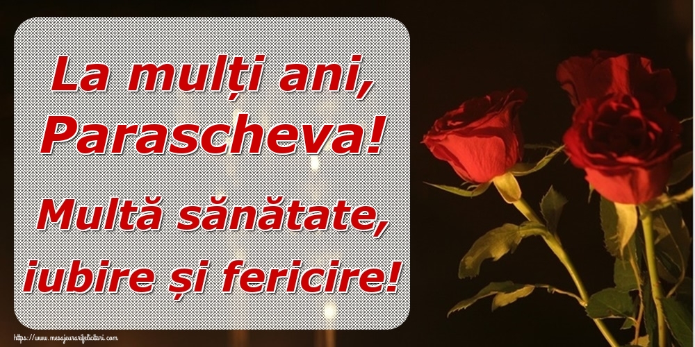  Felicitari de la multi ani - Trandafiri | La mulți ani, Parascheva! Multă sănătate, iubire și fericire!