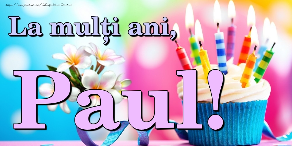  Felicitari de la multi ani - Flori & Tort | La mulți ani, Paul!