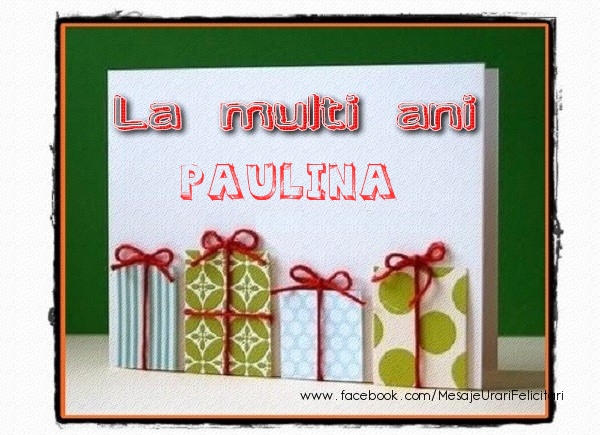  Felicitari de la multi ani - Cadou | La multi ani Paulina!