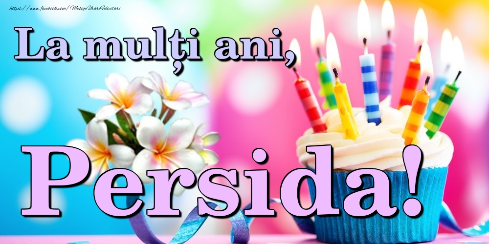 Felicitari de la multi ani - Flori & Tort | La mulți ani, Persida!