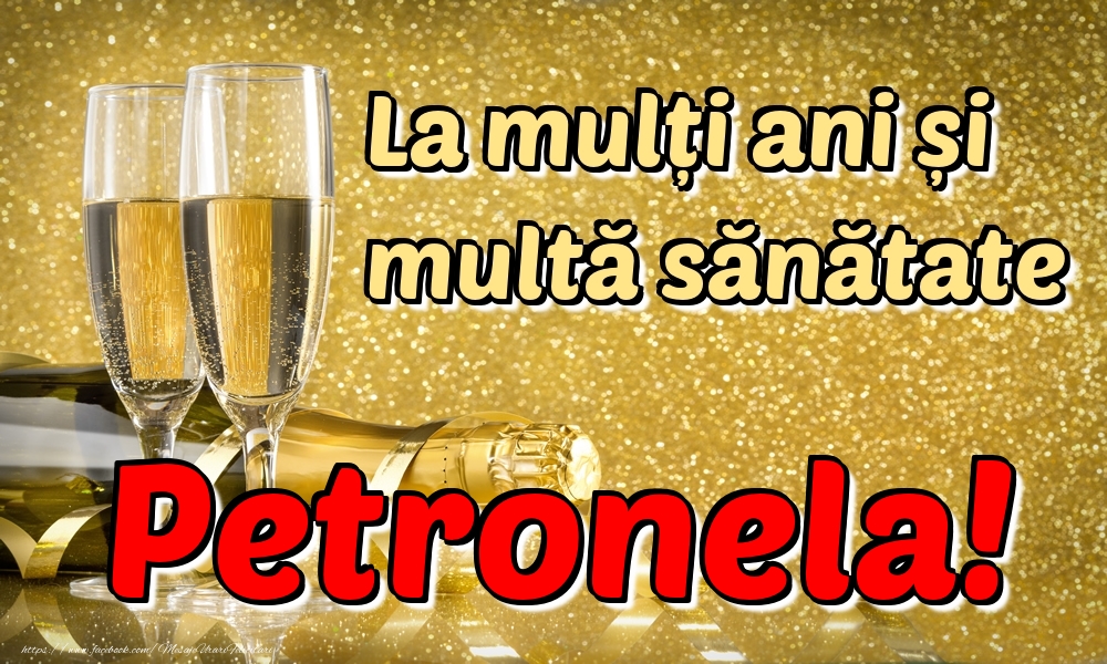  Felicitari de la multi ani - Sampanie | La mulți ani multă sănătate Petronela!