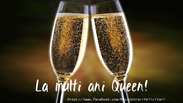  Felicitari de la multi ani - Sampanie | La multi ani Queen!