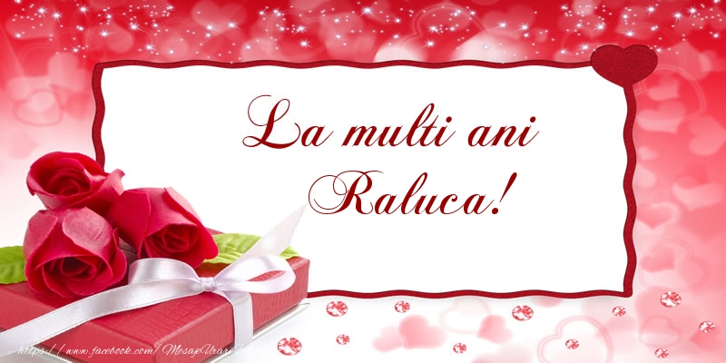Felicitari de la multi ani - Cadou & Trandafiri | La multi ani Raluca!