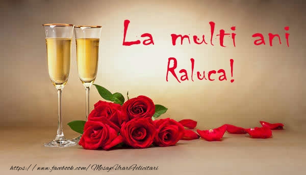  Felicitari de la multi ani - Flori & Sampanie | La multi ani Raluca!