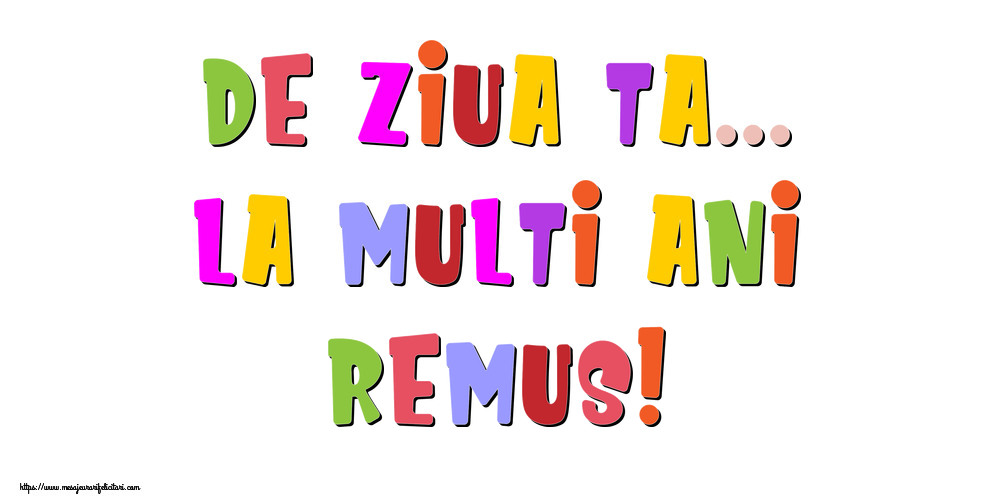  Felicitari de la multi ani - Mesaje | De ziua ta... La multi ani, Remus!