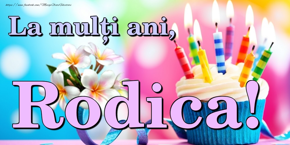 Felicitari de la multi ani - Flori & Tort | La mulți ani, Rodica!