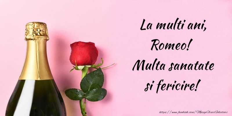 Felicitari de la multi ani - Flori & Sampanie | La multi ani, Romeo! Multa sanatate si fericire!