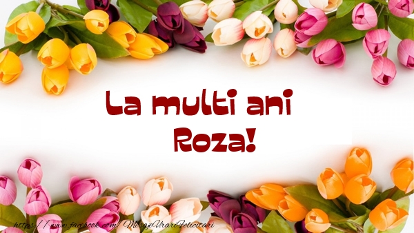  Felicitari de la multi ani - Flori | La multi ani Roza!