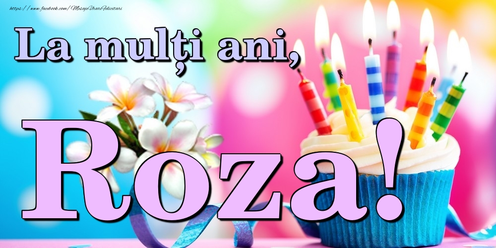 Felicitari de la multi ani - Flori & Tort | La mulți ani, Roza!