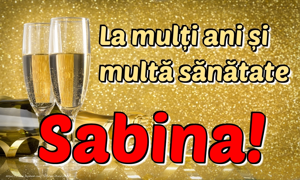  Felicitari de la multi ani - Sampanie | La mulți ani multă sănătate Sabina!