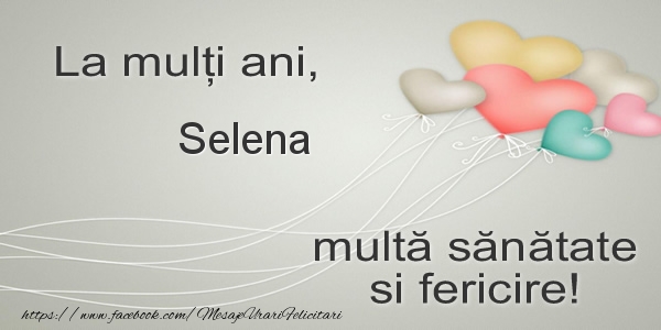 Felicitari de la multi ani - La multi ani, Selena multa sanatate si fericire!