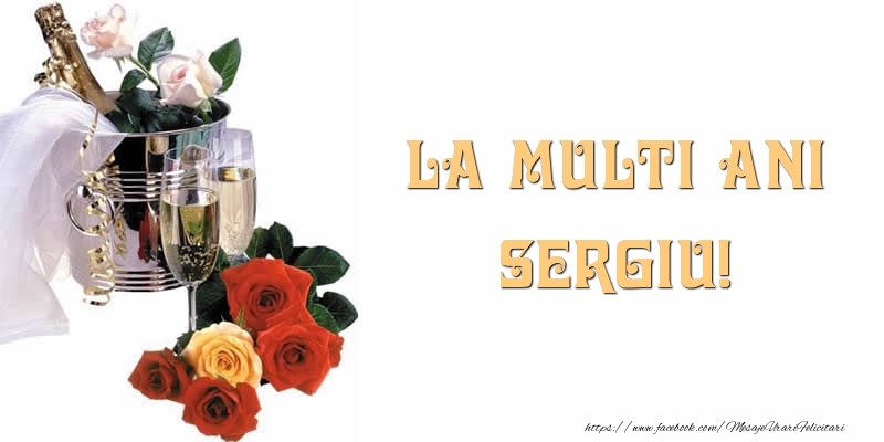  Felicitari de la multi ani - Flori & Sampanie | La multi ani Sergiu!