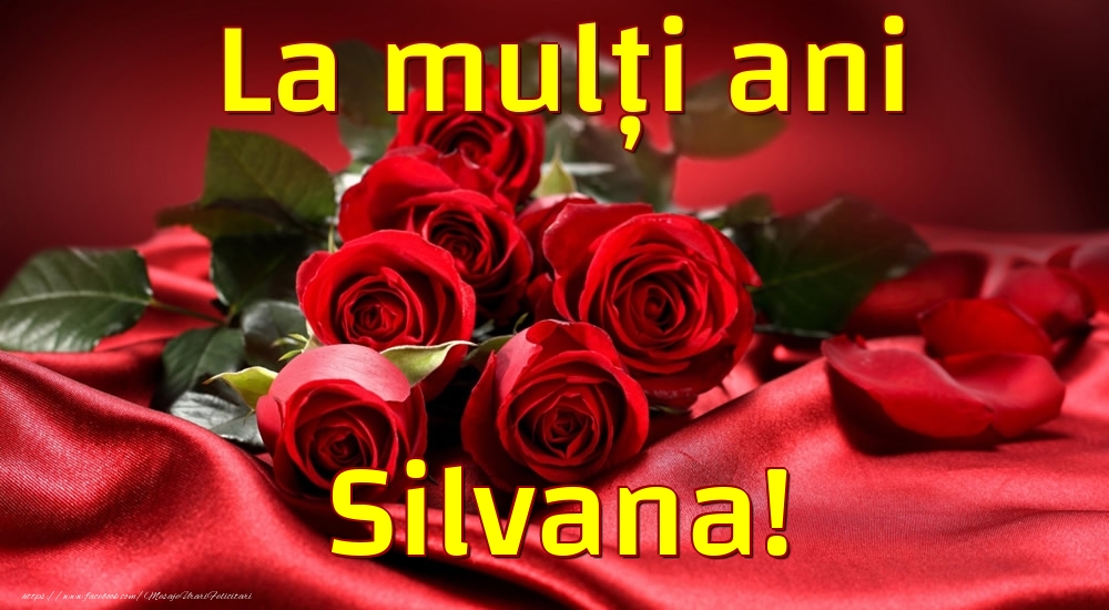 Felicitari de la multi ani - Trandafiri | La mulți ani Silvana!