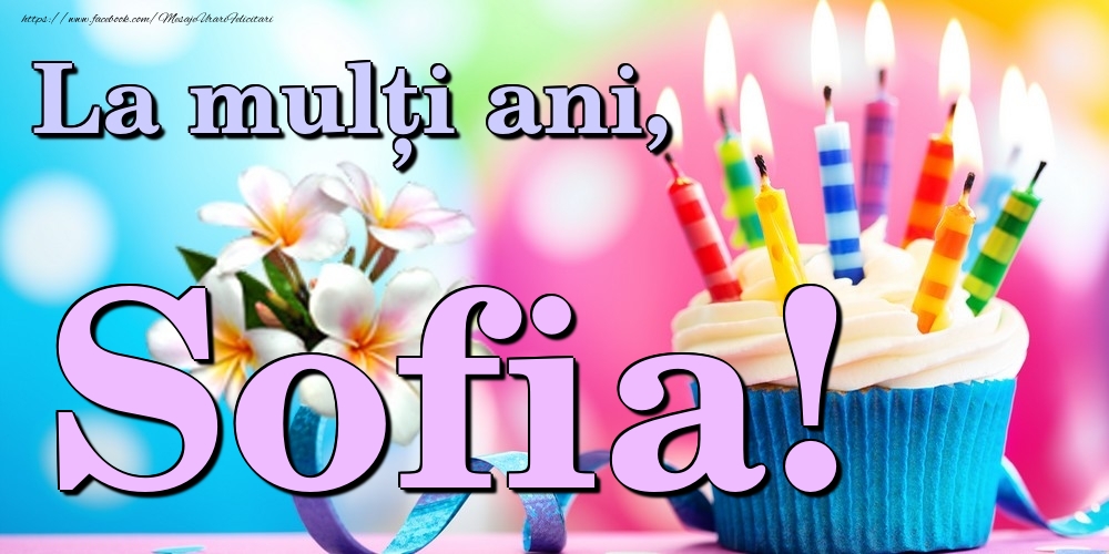 Felicitari de la multi ani - Flori & Tort | La mulți ani, Sofia!