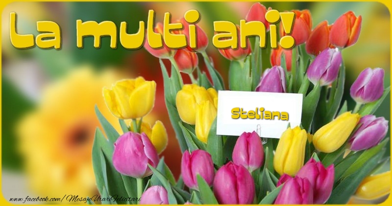 Felicitari de la multi ani - Flori & Lalele | La multi ani, Steliana