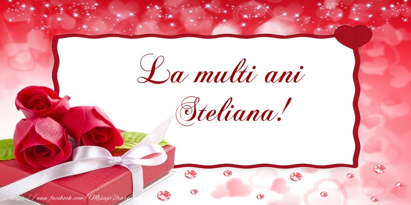 Felicitari de la multi ani - Cadou & Trandafiri | La multi ani Steliana!