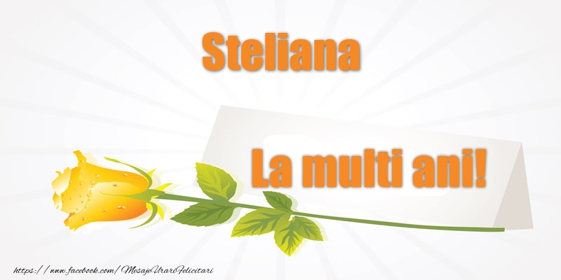 Felicitari de la multi ani - Pentru Steliana La multi ani!