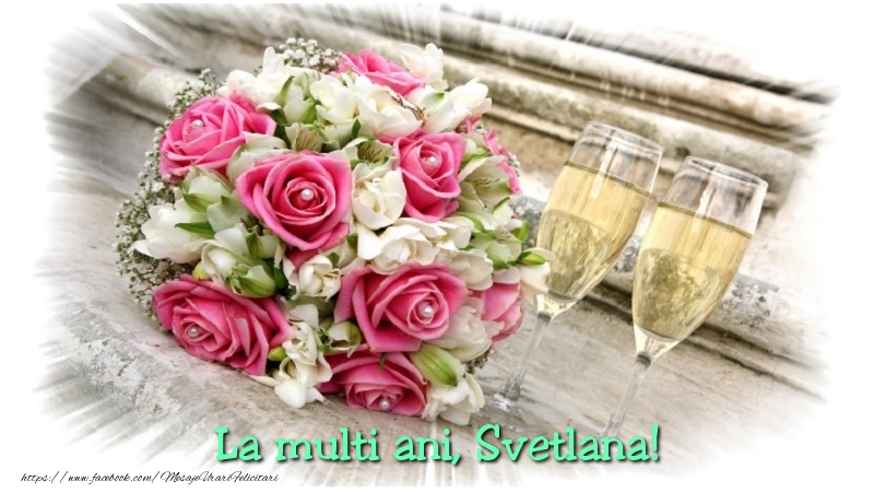  Felicitari de la multi ani - Flori & Sampanie | Svetlana