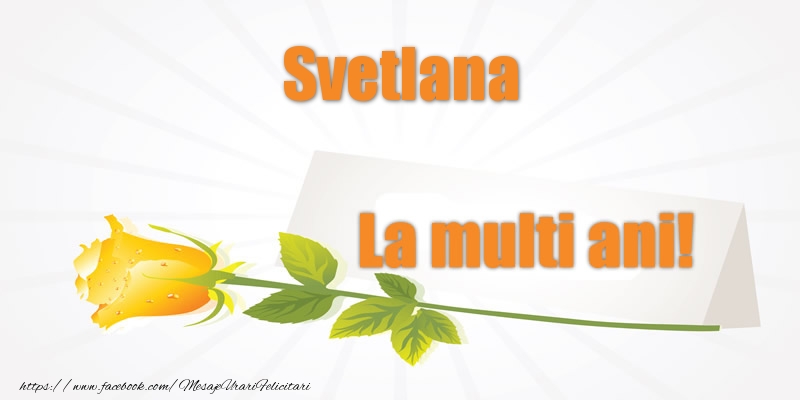 Felicitari de la multi ani - Flori | Pentru Svetlana La multi ani!