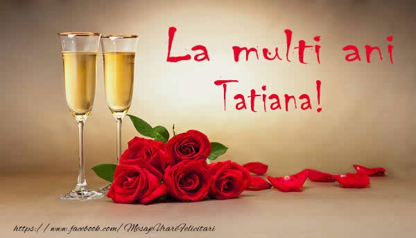 La multi ani La multi ani Tatiana!