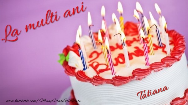 Felicitari de la multi ani - Tort | La multi ani, Tatiana!