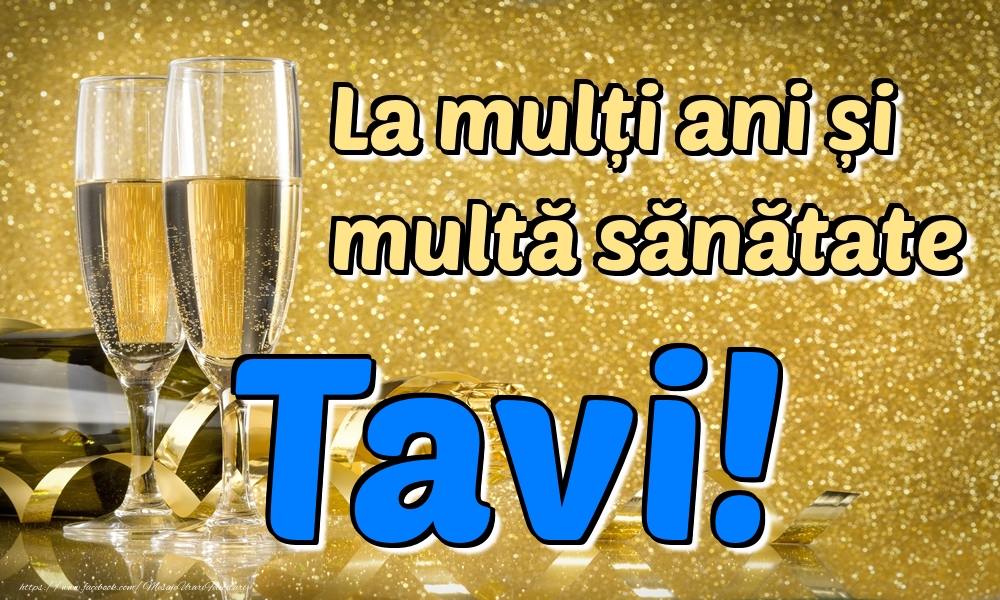 Felicitari de la multi ani - La mulți ani multă sănătate Tavi!