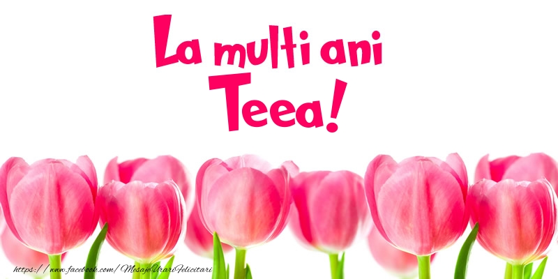  Felicitari de la multi ani - Flori & Lalele | La multi ani Teea!