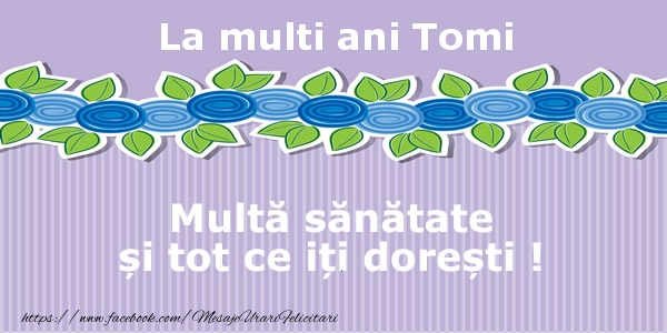 Felicitari de la multi ani - La multi ani Tomi Multa sanatate si tot ce iti doresti !