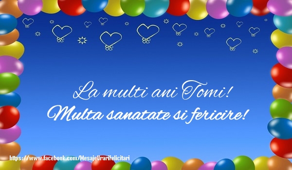 Felicitari de la multi ani - ❤️❤️❤️ Baloane & Inimioare | La multi ani Tomi! Multa sanatate si fericire!