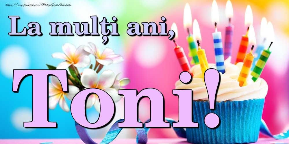  Felicitari de la multi ani - Flori & Tort | La mulți ani, Toni!