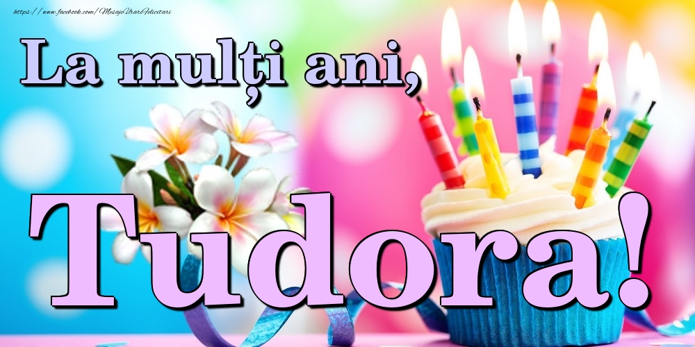 Felicitari de la multi ani - Flori & Tort | La mulți ani, Tudora!