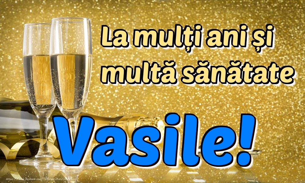 La multi ani La mulți ani multă sănătate Vasile!