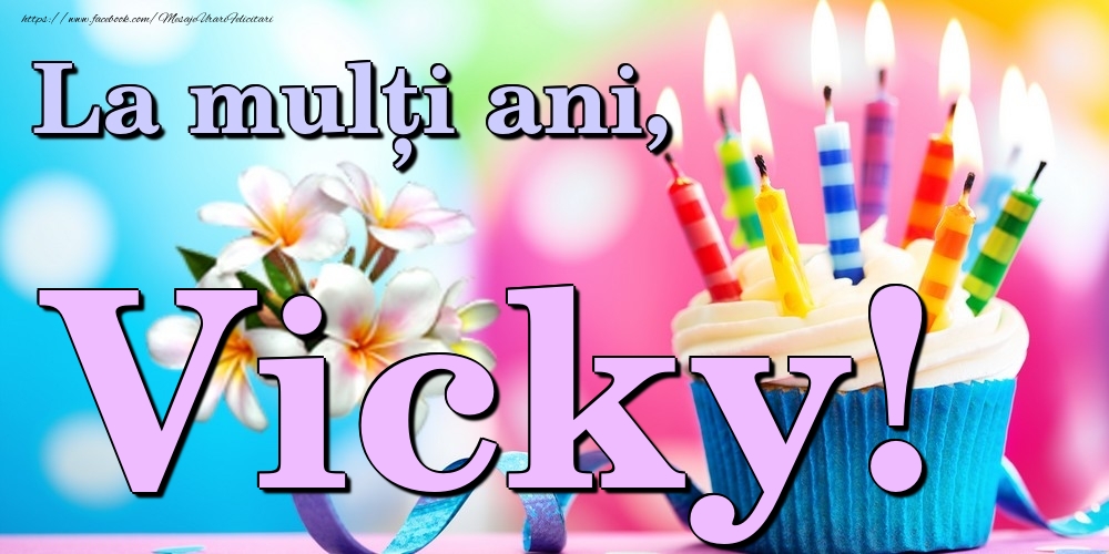 Felicitari de la multi ani - Flori & Tort | La mulți ani, Vicky!