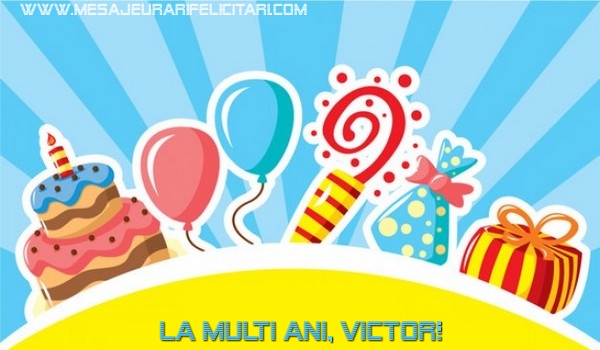  Felicitari de la multi ani - Baloane & Cadou & Tort | La multi ani, Victor!