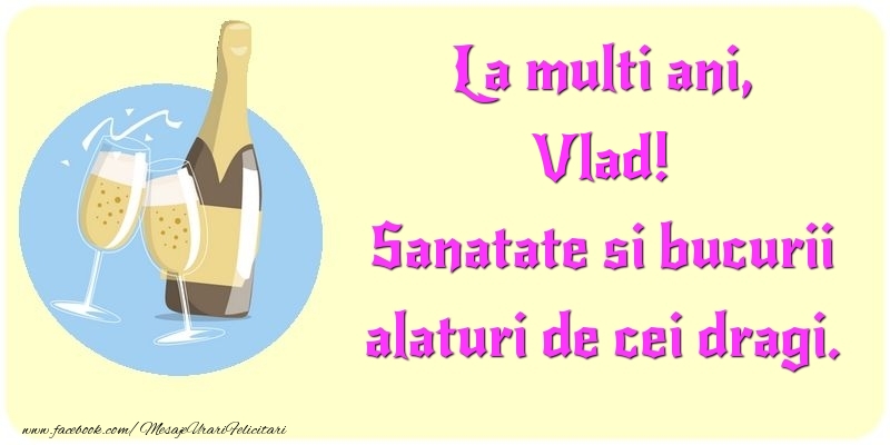 Felicitari de la multi ani - Sampanie | La multi ani, Sanatate si bucurii alaturi de cei dragi. Vlad